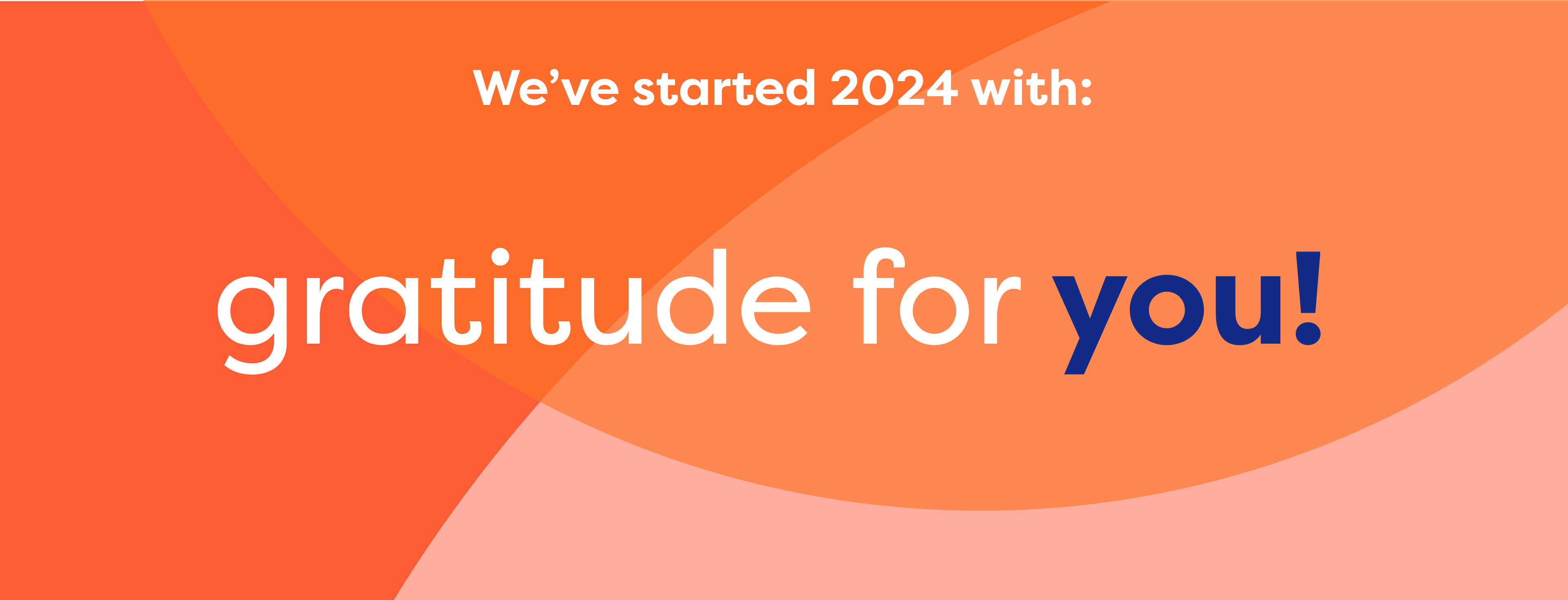 We've started 2024 with: gratitude for you!